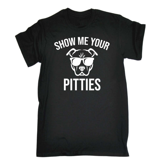 Show Me Your Pitties Animal Pitbul Dog - Mens Funny T-Shirt Tshirts