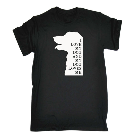 I Love My Dog And My Dog Loves Me Dogs Animal - Mens Funny T-Shirt Tshirts