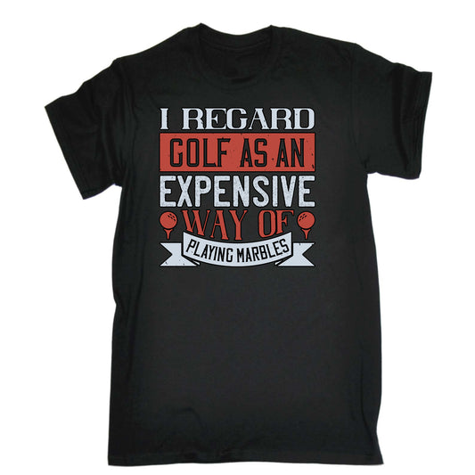 I Regard Golf As An Expensive Way Of Playing Marbles - Mens Funny T-Shirt Tshirts