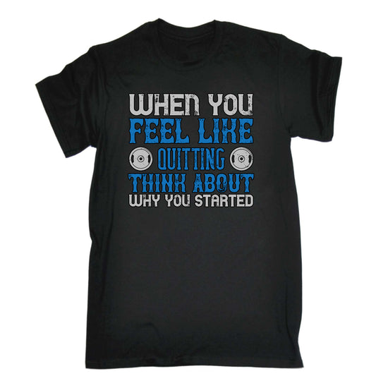 When You Feel Like Quitting Gym Bodybuilding - Mens Funny T-Shirt Tshirts