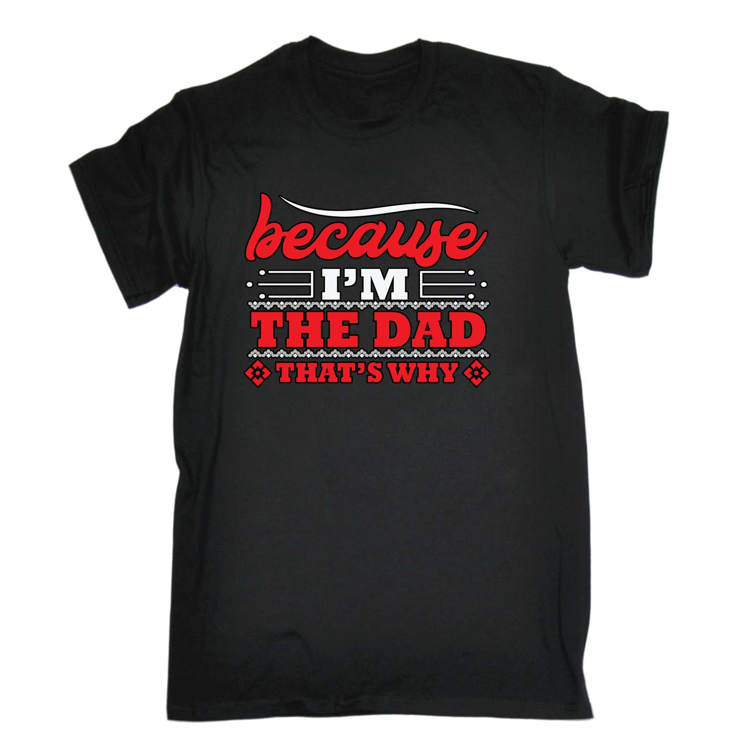 Because Im The Dad Thats Why Father Daddy - Mens Funny T-Shirt Tshirts