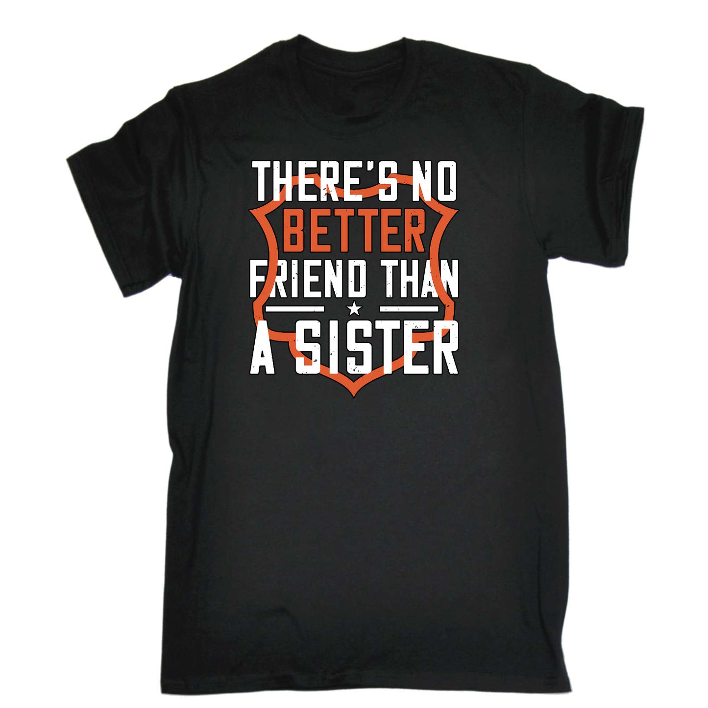 Theres No Better Friend Than A Sister - Mens Funny T-Shirt Tshirts