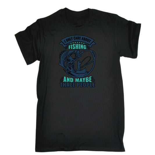 I Only Care About Fishing And 3 People Fish - Mens Funny T-Shirt Tshirts
