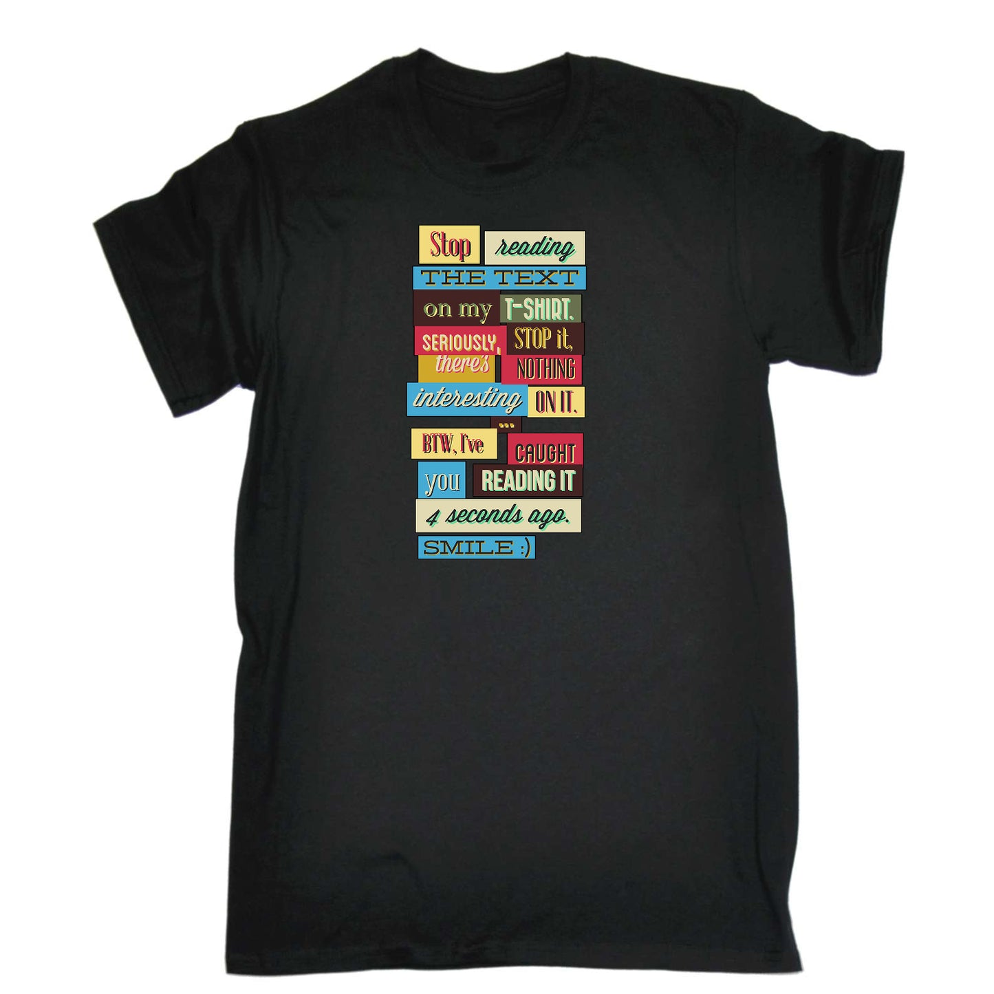 Stop Reading The Text On My T Shirt - Mens Funny T-Shirt Tshirts