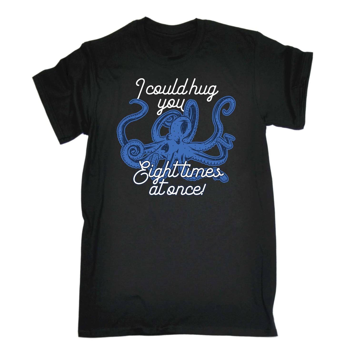 I Couold Hug You 8 Times Octopus Animal - Mens Funny T-Shirt Tshirts