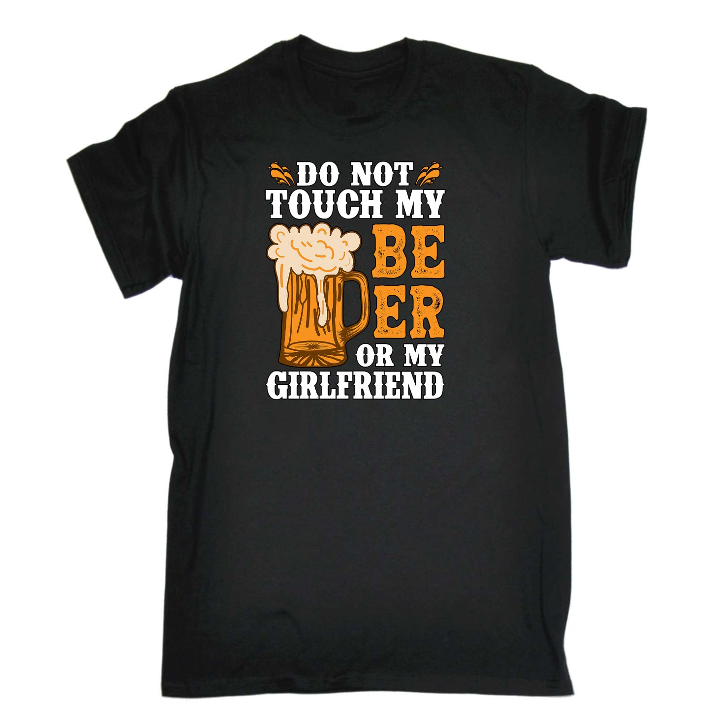 Do Not Touch My Beer Or Girlfriend Alcohol - Mens Funny T-Shirt Tshirts