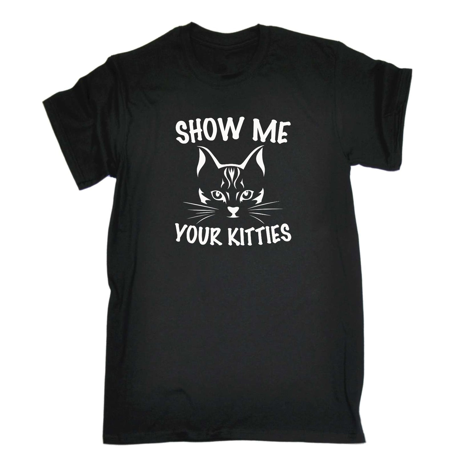 Show Me Your Kitties Cat Kitten Pussy Cats - Mens Funny T-Shirt Tshirts
