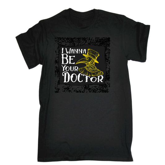 I Wanna Be Your Doctor - Mens Funny T-Shirt Tshirts