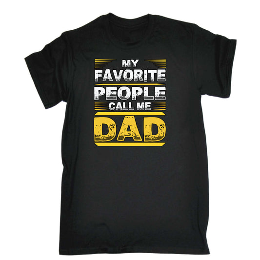 My Favorite People Call Me Dad Father Daddy - Mens Funny T-Shirt Tshirts