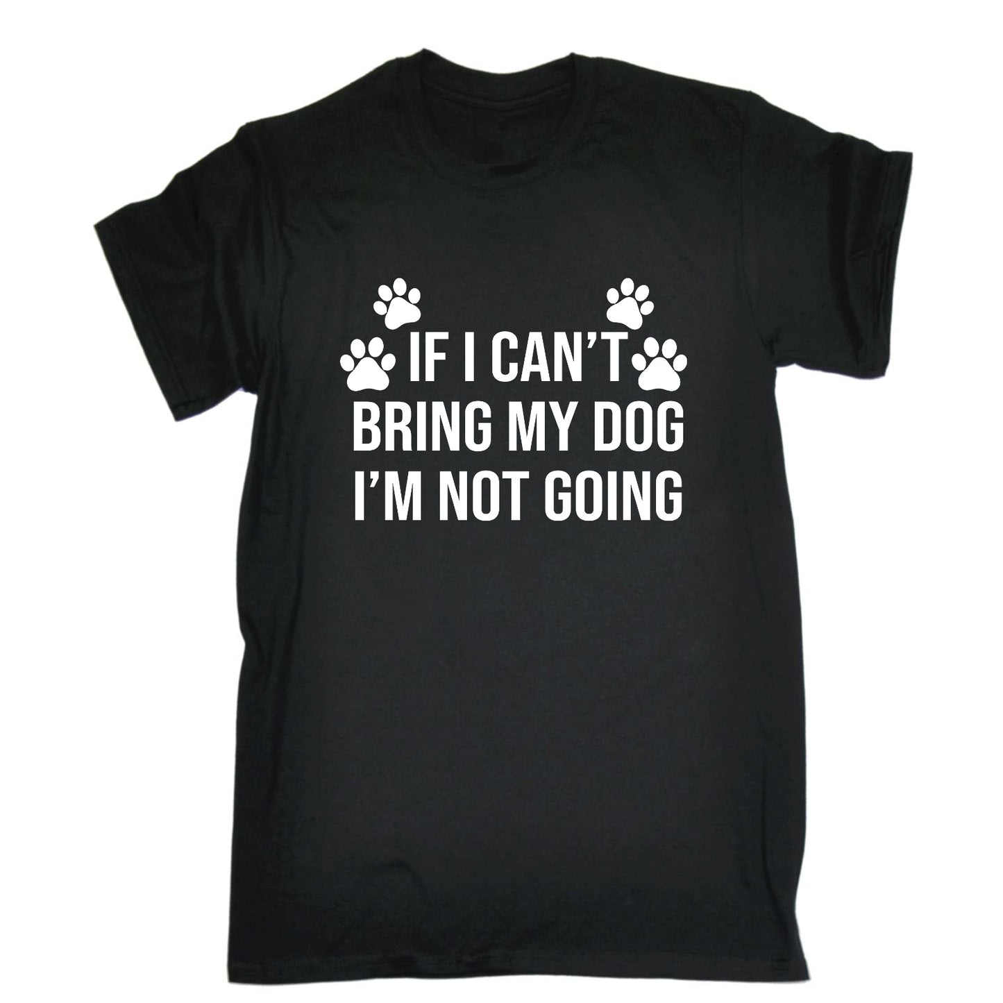 If I Cant Bring My Dog Im Not Going  Puppy Animal - Mens Funny T-Shirt Tshirts