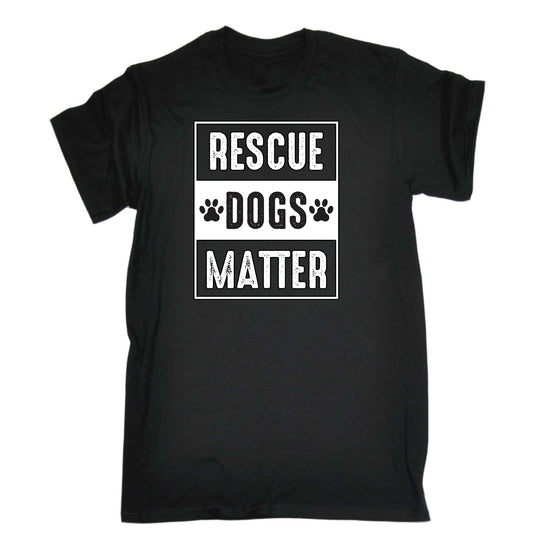 Rescue Dogs Matter Dog Pet Animal - Mens Funny T-Shirt Tshirts
