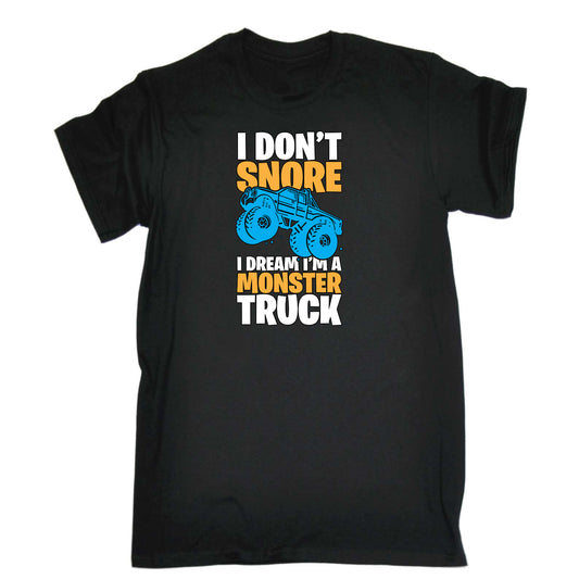 I Dont Snore Dream Im A Monster Truck - Mens Funny T-Shirt Tshirts