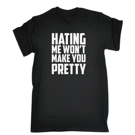 Hating Me Wont Make You Pretty - Mens Funny T-Shirt Tshirts