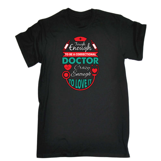 Tough Enough To Be A Correctional Doctor - Mens Funny T-Shirt Tshirts