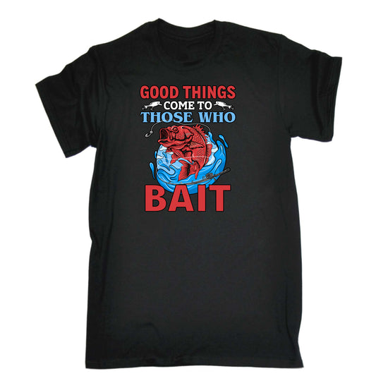 Good Things Come To Those That Bait Fishing - Mens Funny T-Shirt Tshirts