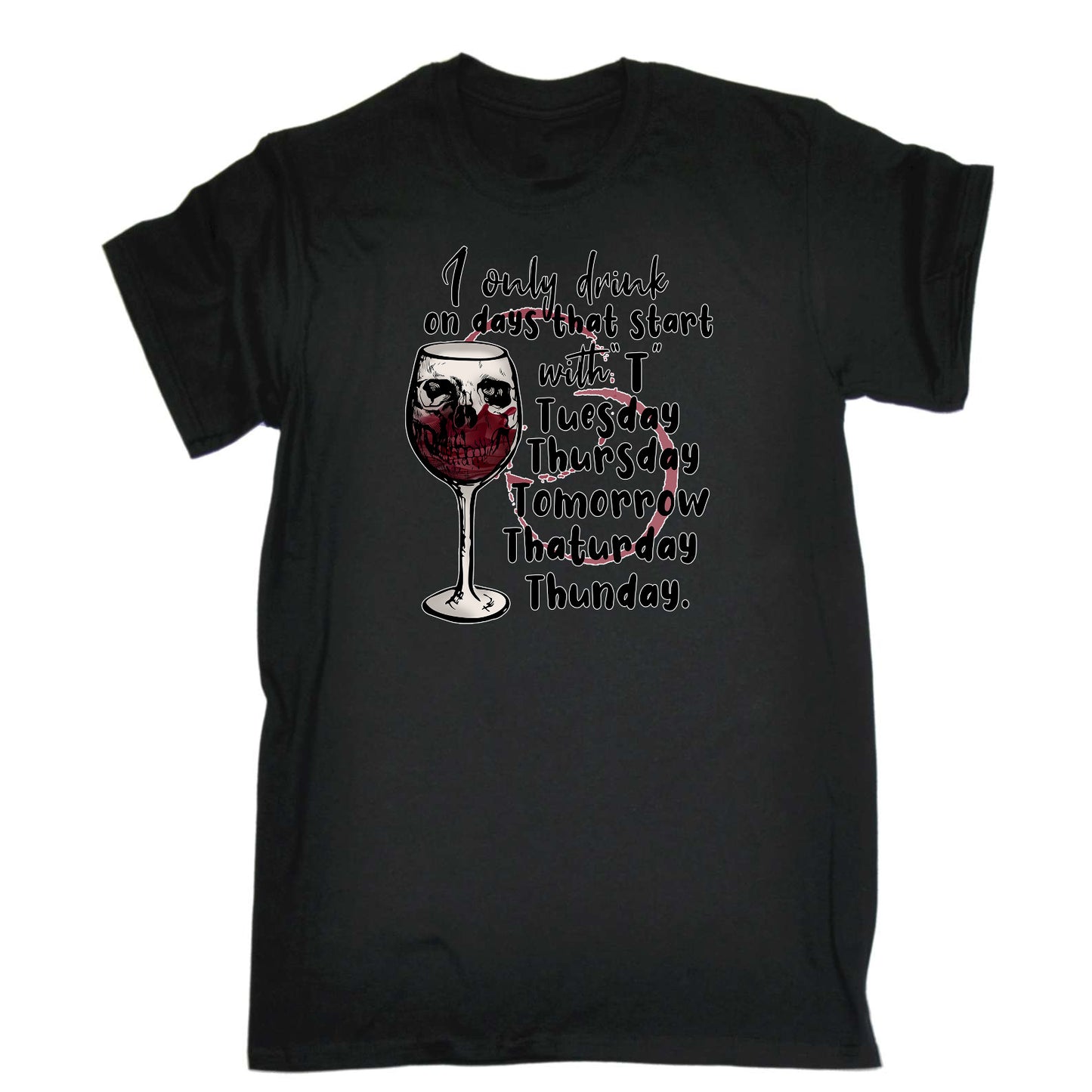 Only Drink With Days Starting With T Wine Drinking - Mens Funny T-Shirt Tshirts