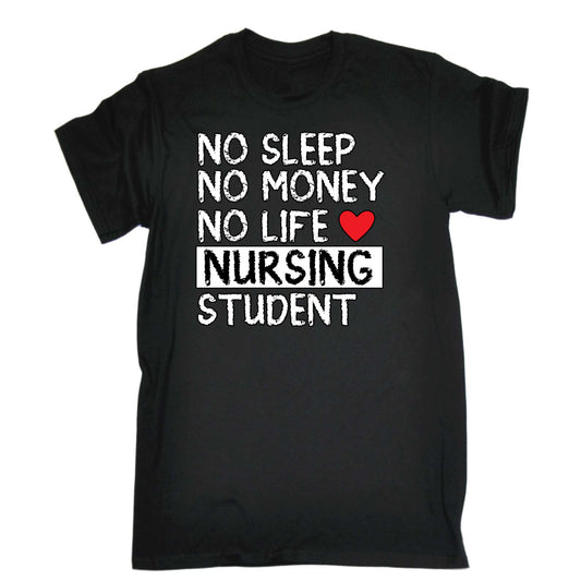 No Sleep No Money No Life Nursing Student Nurse - Mens Funny T-Shirt Tshirts