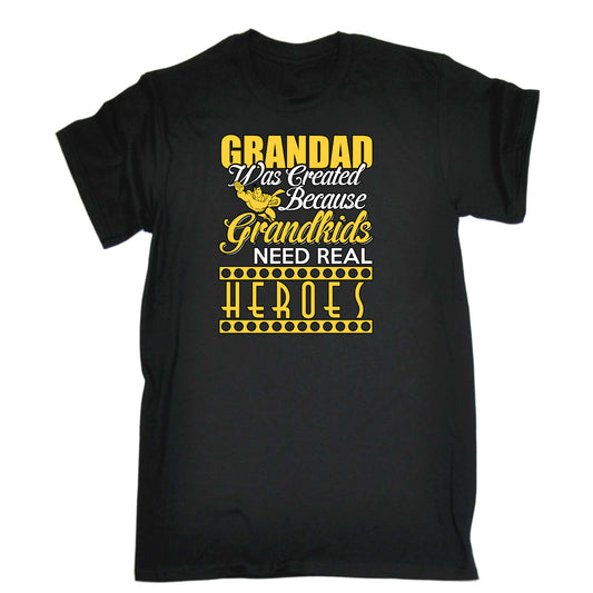 Grandad Was Created Because Grankids Need Heros - Mens Funny T-Shirt Tshirts