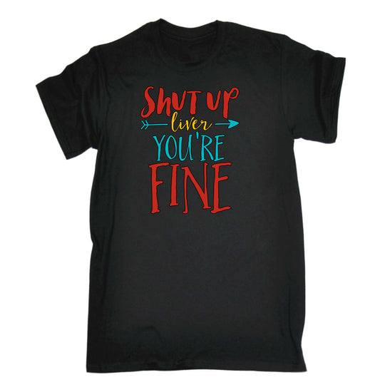 Shut Up Liver Your Fine Beer Wine Alcohol - Mens Funny T-Shirt Tshirts
