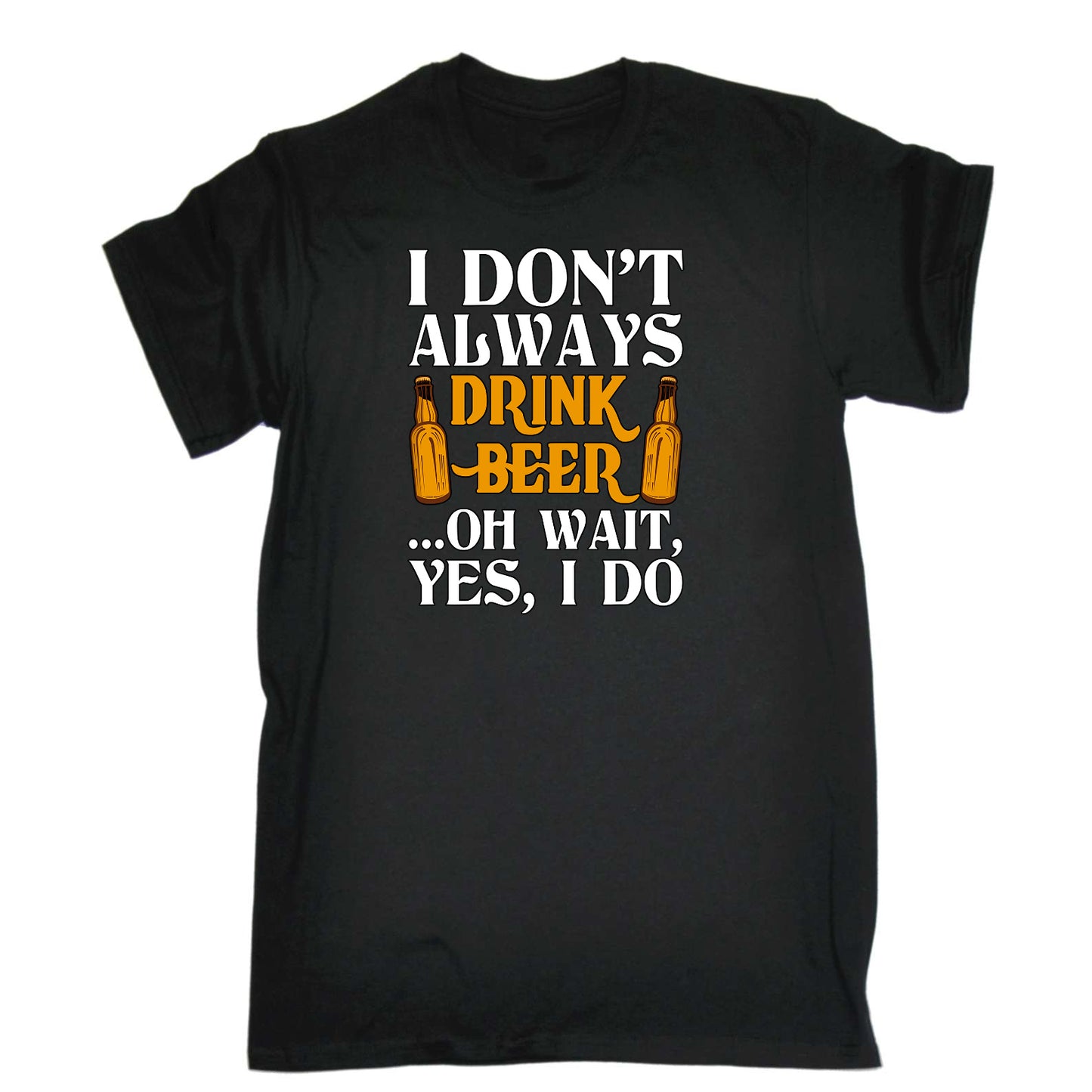 Dont Always Drink Beer Oh Wait Alcohol - Mens Funny T-Shirt Tshirts