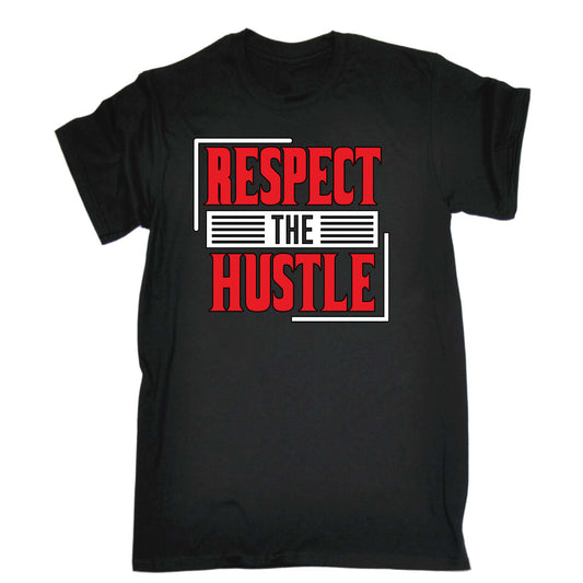 Respect The Hustle - Mens Funny T-Shirt Tshirts