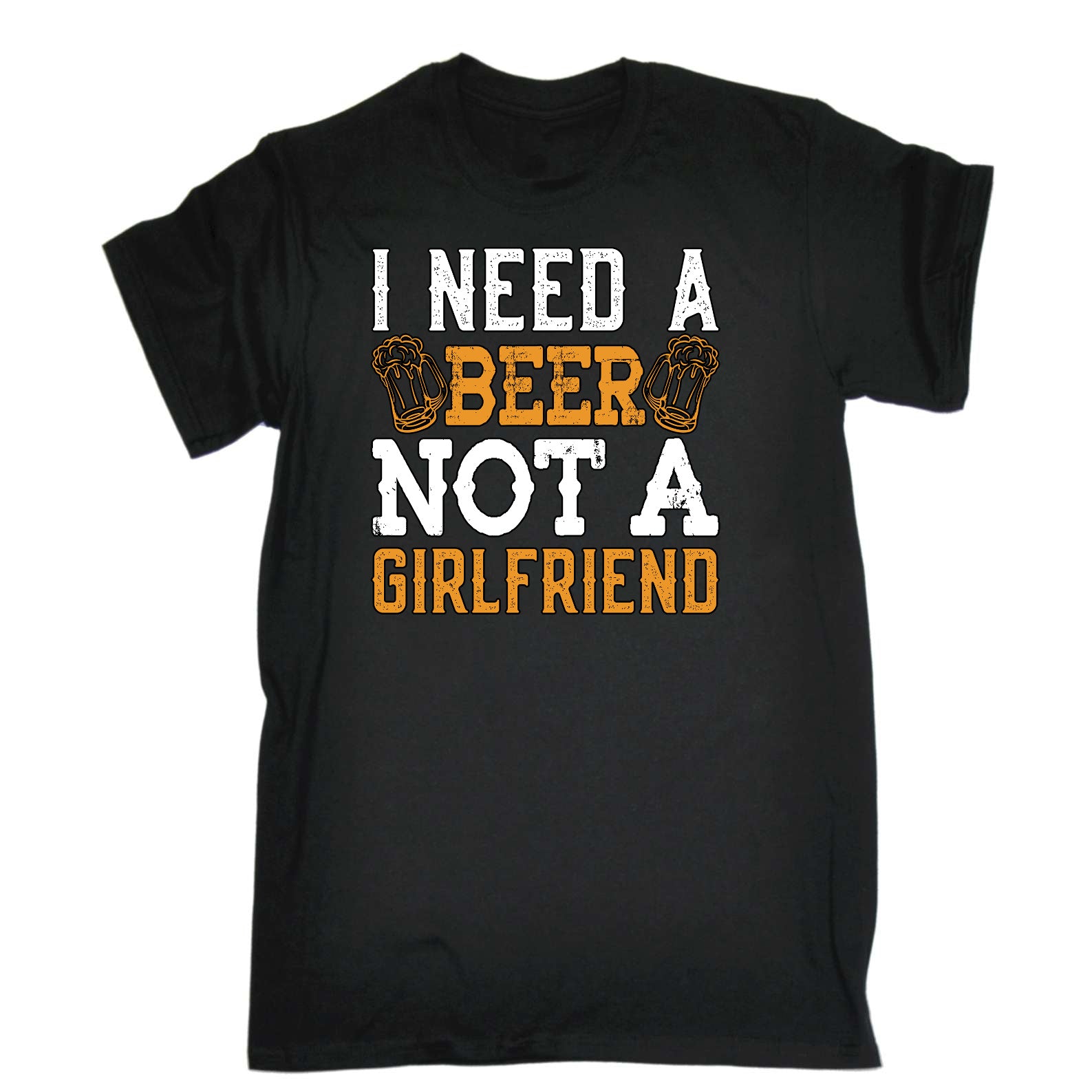 Need A Beer Not A Girlfriend Alcohol - Mens Funny T-Shirt Tshirts