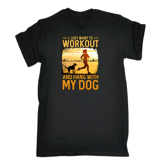 I Just Want To Workout And Hang With My Dog - Mens Funny T-Shirt Tshirts