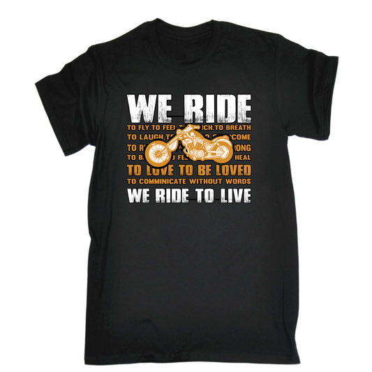 We Ride To Live Motorbike Motorcycle - Mens Funny T-Shirt Tshirts