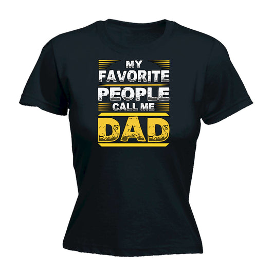 My Favorite People Call Me Dad Father Daddy - Funny Womens T-Shirt Tshirt