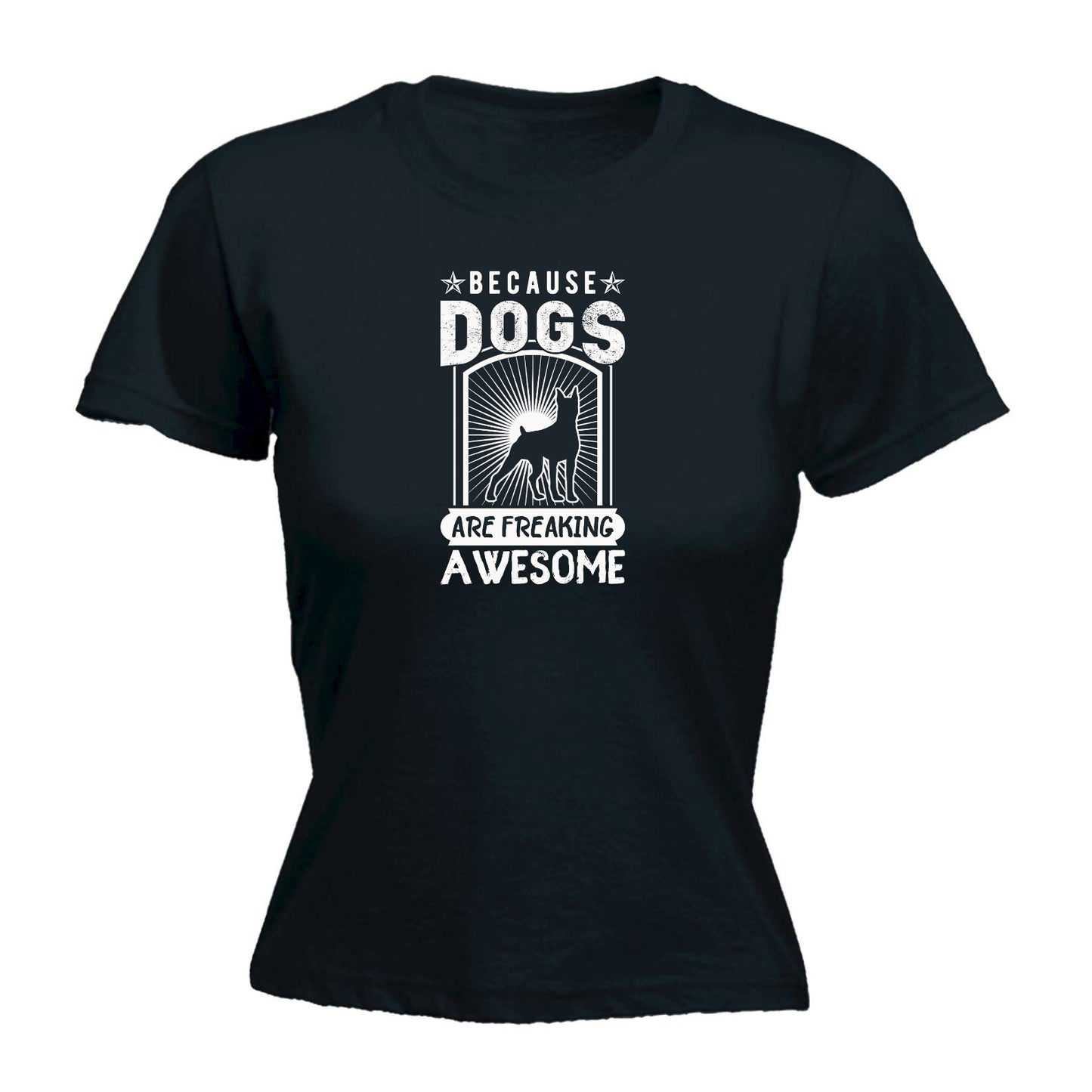 Because Dogs Are Freaking Awesome Dog Pet Animal - Funny Womens T-Shirt Tshirt