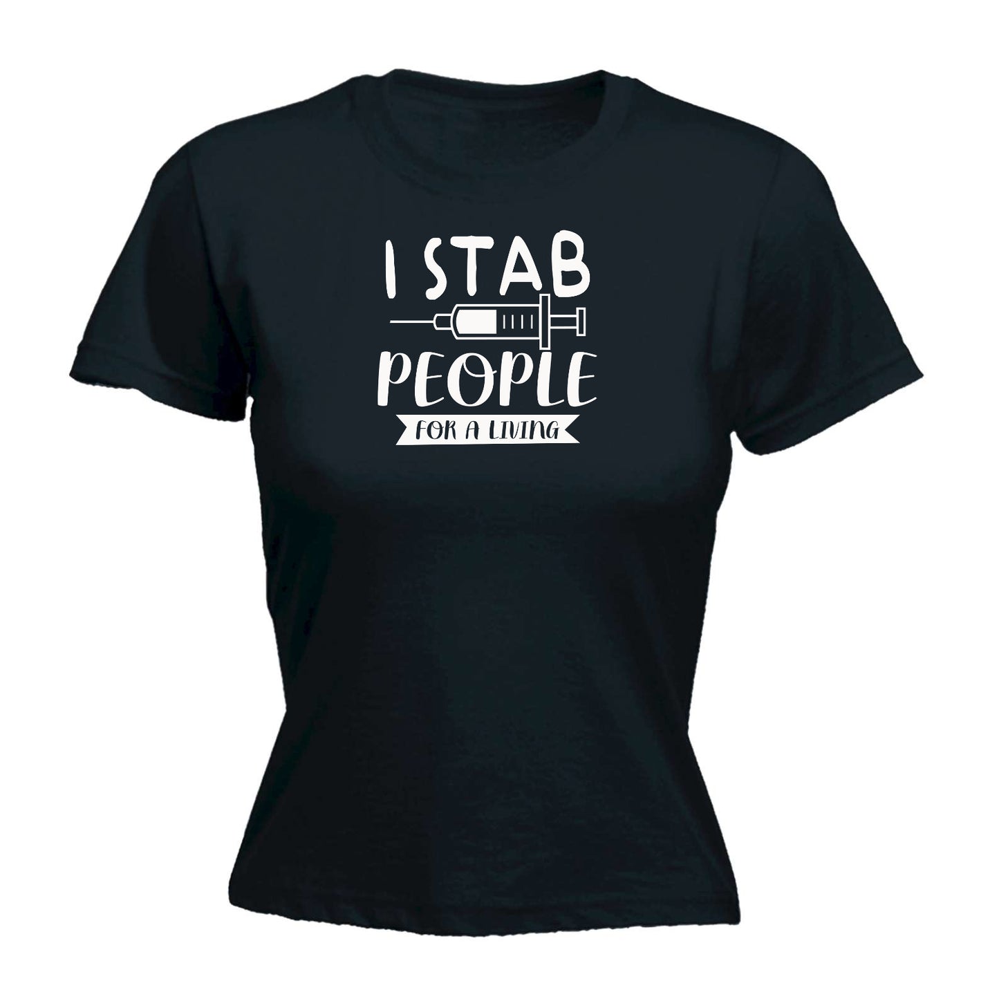 I Stab People For A Living Nurse - Funny Womens T-Shirt Tshirt