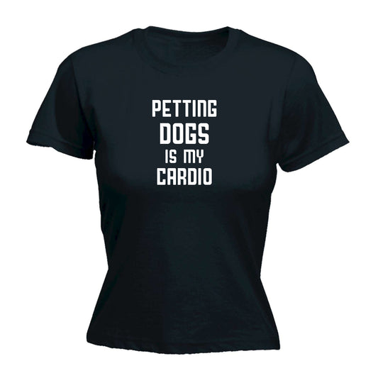 Petting Dogs Is My Cardio Dog Animal Pet - Funny Womens T-Shirt Tshirt