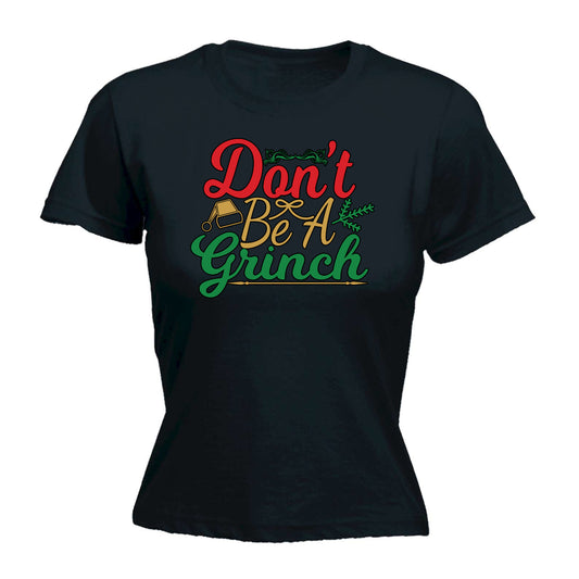 Christmas Dont Be A Grinch Xmas - Funny Womens T-Shirt Tshirt