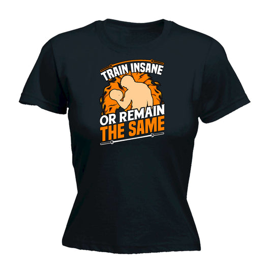 Train Insane Remain The Same V2 Gym Bodybuilding - Funny Womens T-Shirt Tshirt