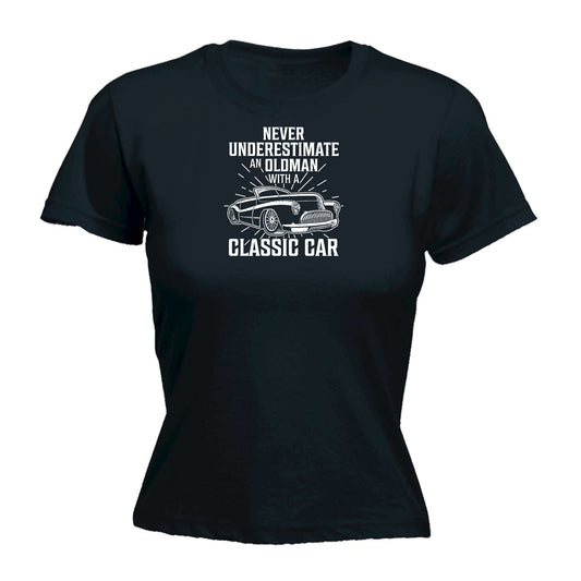 Never Underestimate An Old Man With A Classic Car - Funny Womens T-Shirt Tshirt