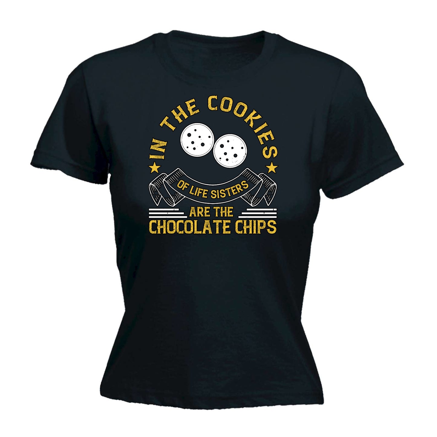 In The Cookies Of Life Sisters Are The Chocolate Chips - Funny Womens T-Shirt Tshirt