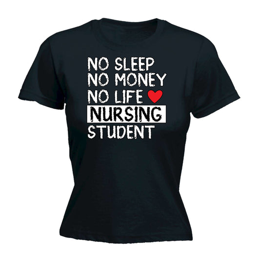 No Sleep No Money No Life Nursing Student Nurse - Funny Womens T-Shirt Tshirt