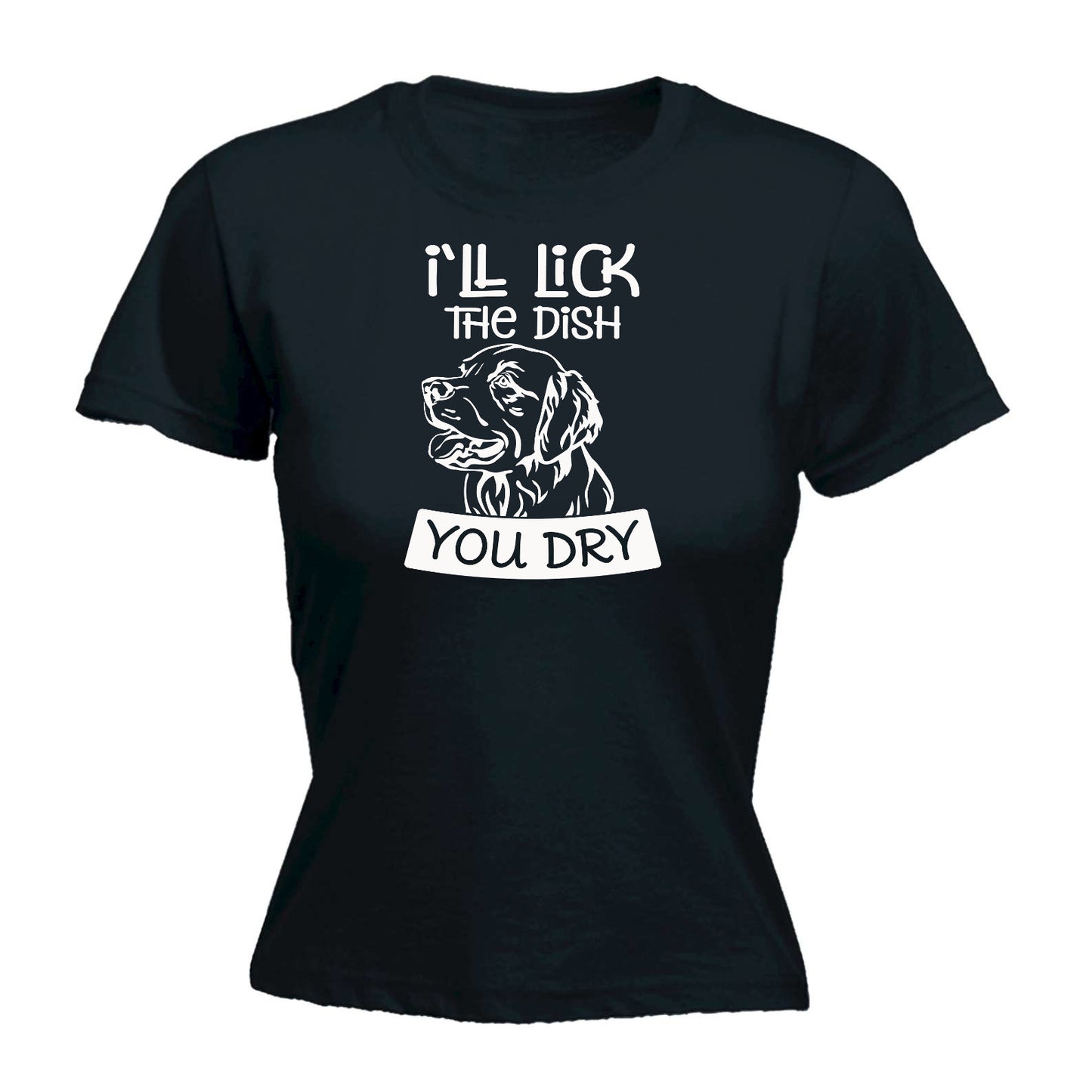 Ill Lick The Dish You Dry Dogs Dog Pet Animal - Funny Womens T-Shirt Tshirt