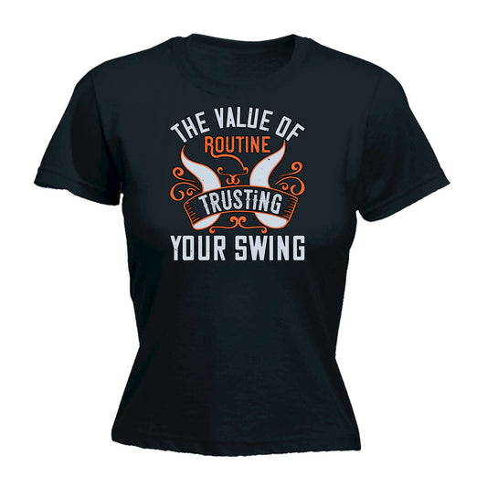 Golf The Value Of Routine Trusting Your Swing - Funny Womens T-Shirt Tshirt