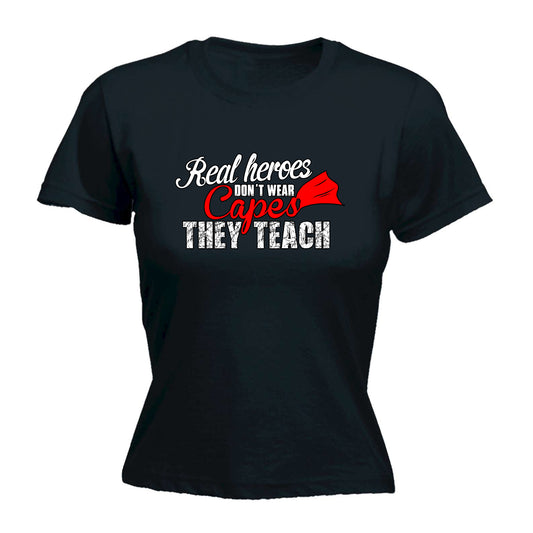 Real Heroes Dont Wear Capes They Teach Teacher - Funny Womens T-Shirt Tshirt