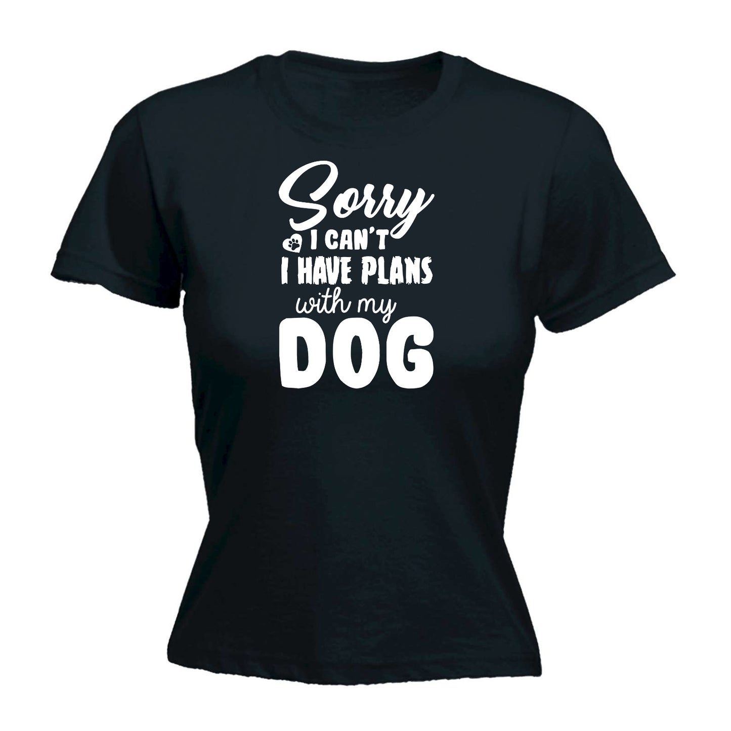 Sorry I Cant Have Plans With My Dog Dogs Pet Animal - Funny Womens T-Shirt Tshirt