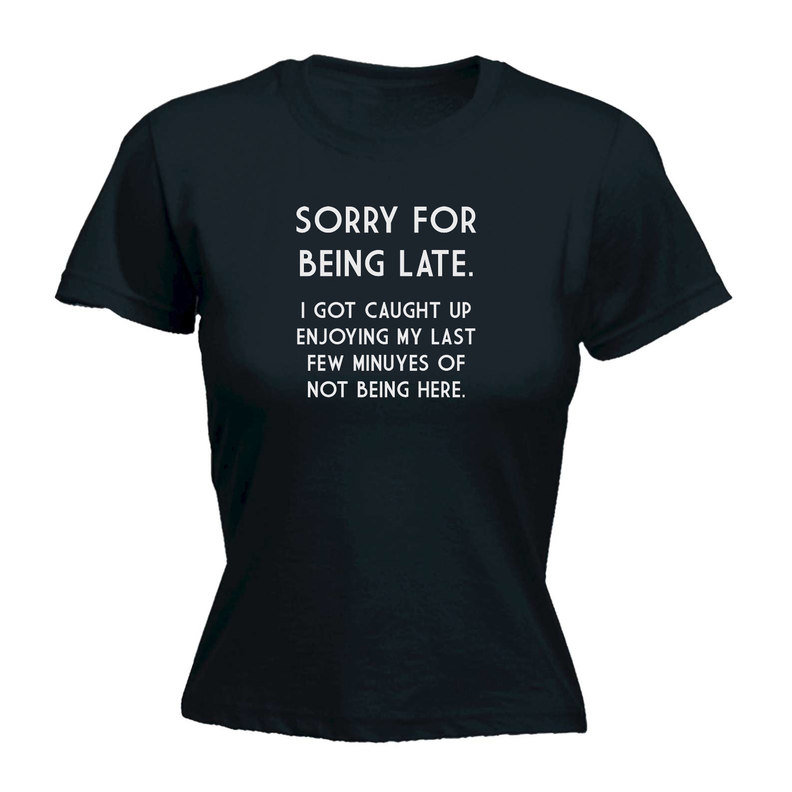 Sorry For Being Late - Funny Womens T-Shirt Tshirt