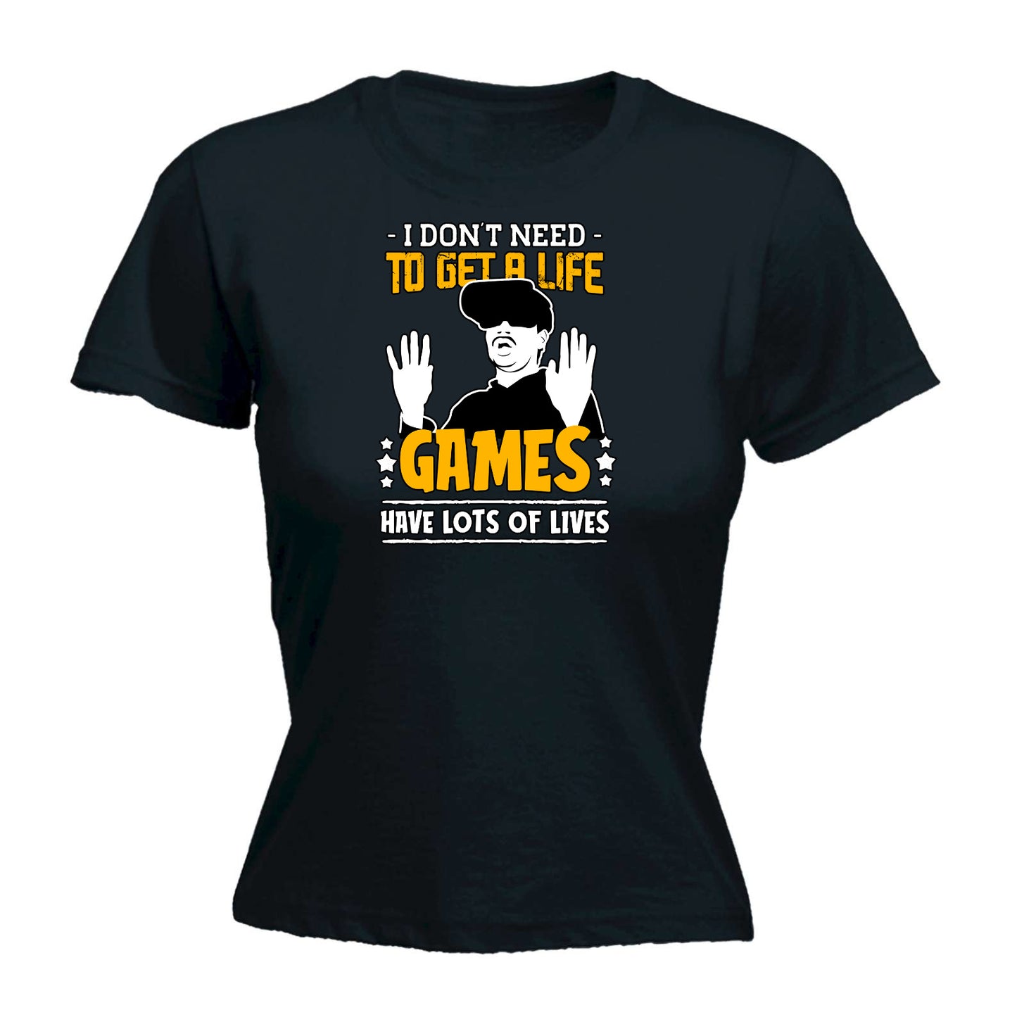 Dont Need To Get A Life Gaming Lots Of Lives - Funny Womens T-Shirt Tshirt