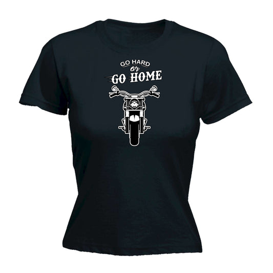 Go Hard Or Go Home Motorcycle Motorbike - Funny Womens T-Shirt Tshirt