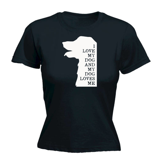 I Love My Dog And My Dog Loves Me Dogs Animal - Funny Womens T-Shirt Tshirt