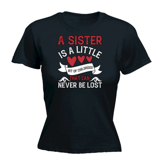 A Sister Is A Little Bit Of Childhood That Can Never Be Lost - Funny Womens T-Shirt Tshirt