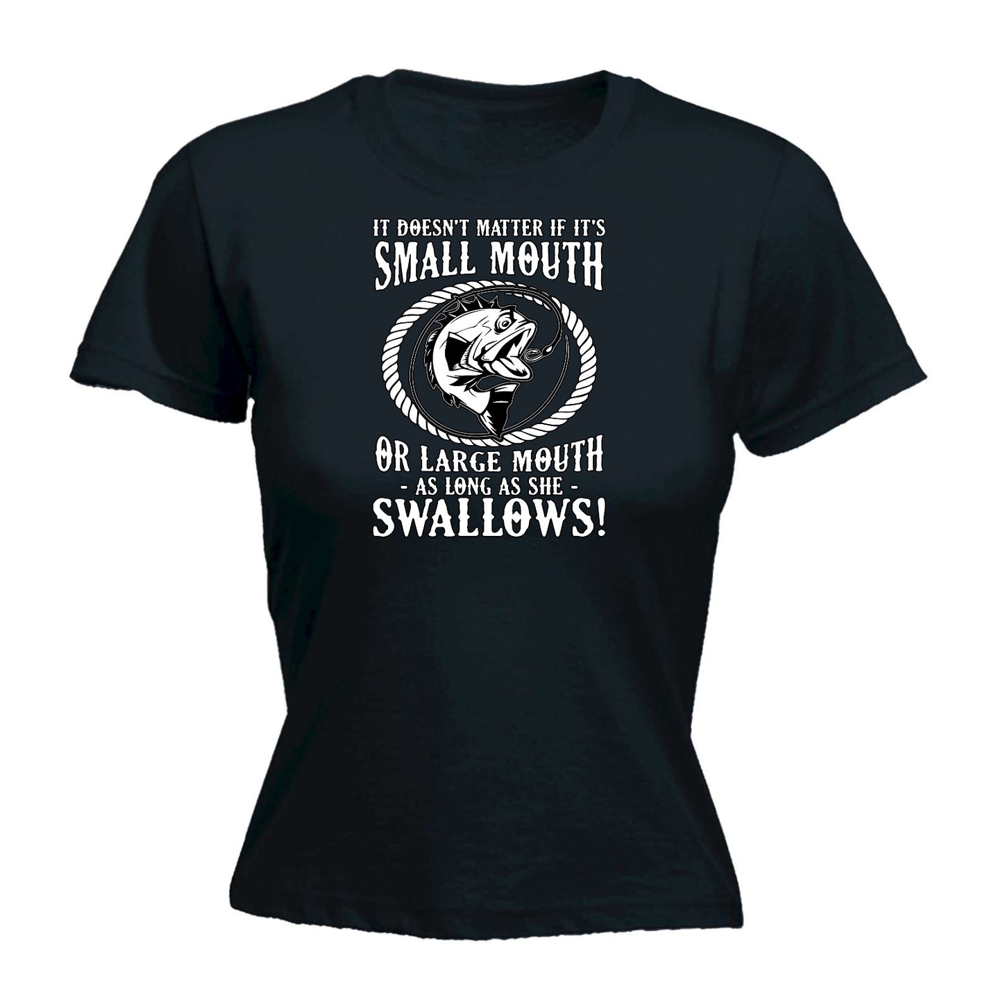 Dosnt Matter If Its A Small Mouth Fishing Angling Fish - Funny Womens T-Shirt Tshirt