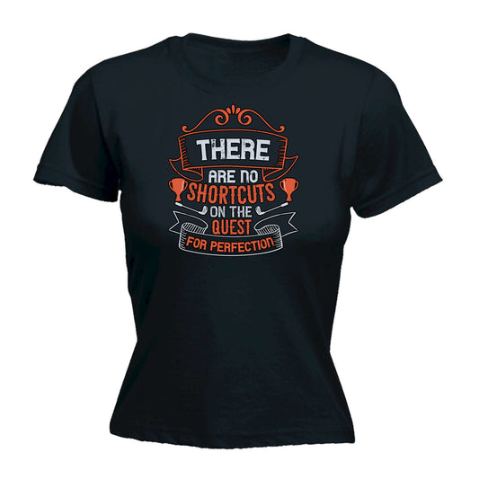 Golf There Are No Shortcuts On The Quest For Perfection - Funny Womens T-Shirt Tshirt