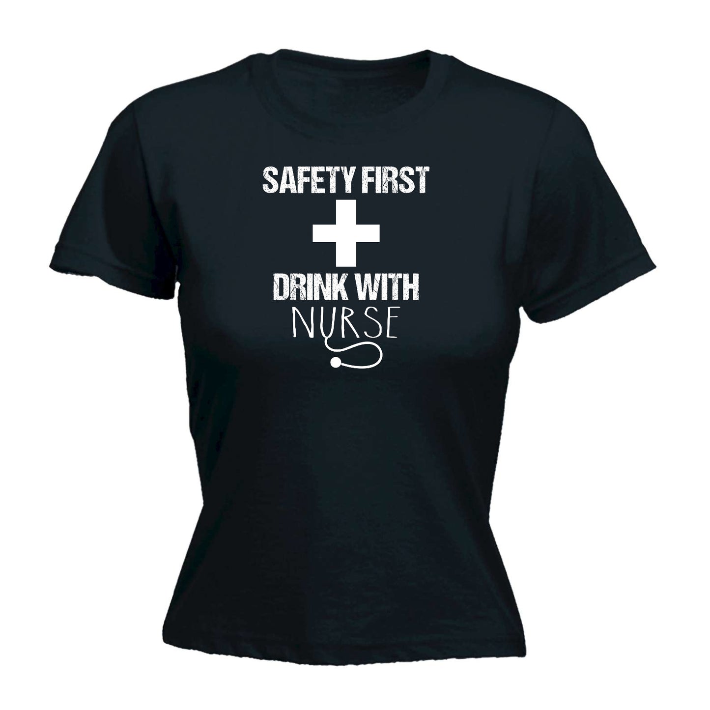 Safety First Drink With A Nurse - Funny Womens T-Shirt Tshirt