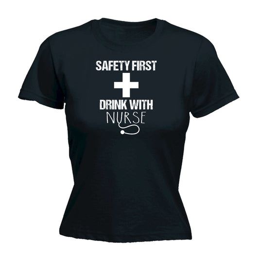 Safety First Drink With A Nurse - Funny Womens T-Shirt Tshirt